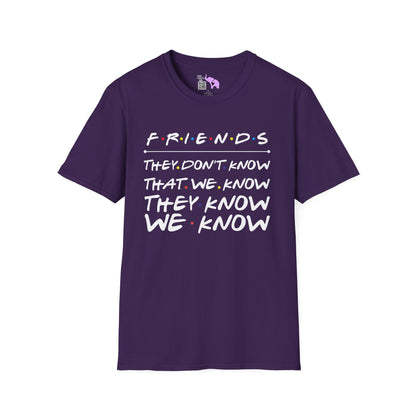 Friends; They Don't Know That We Know They Know We Know Adult T-shirt