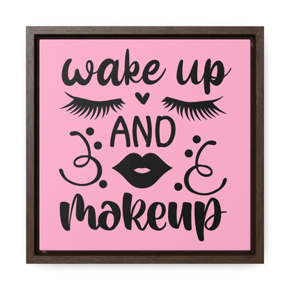 Wake Up And Make Up Canvas Wraps, Square Frame