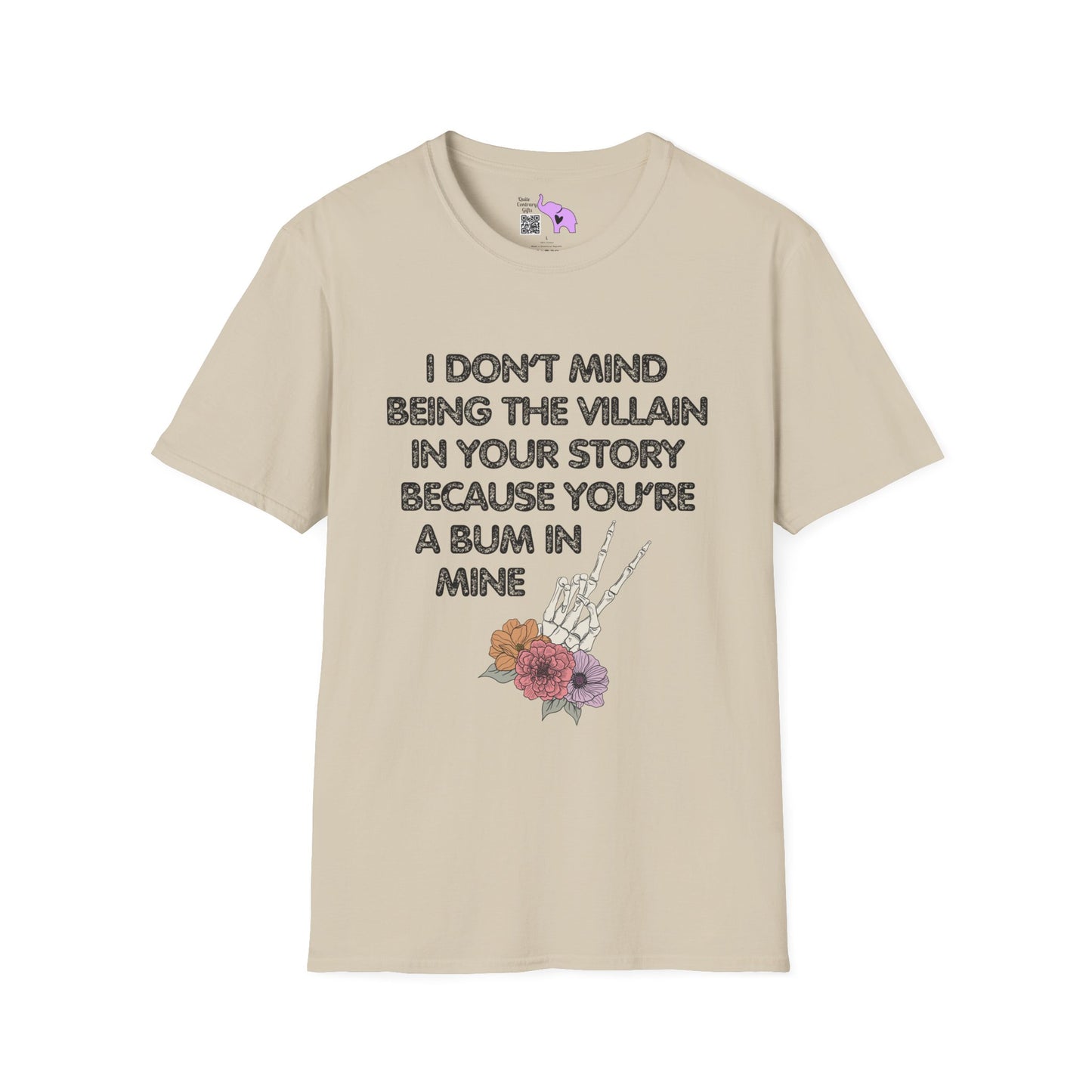 I Don't Mind Being The Villain In Your Story Because You're A Bum in Mine T-shirt