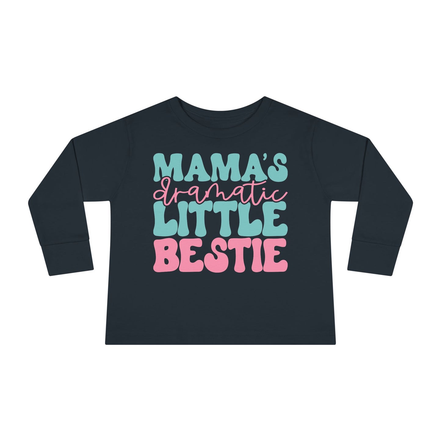 Mama's Dramatic Little Bestie Toddler Long Sleeve Tee
