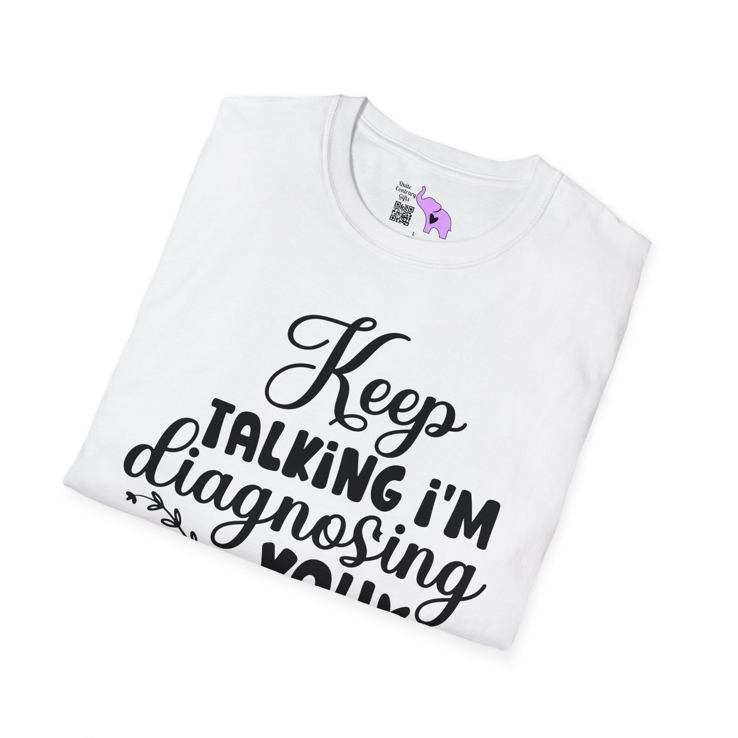 Keep Talking I'm Diagnosing You T-shirt