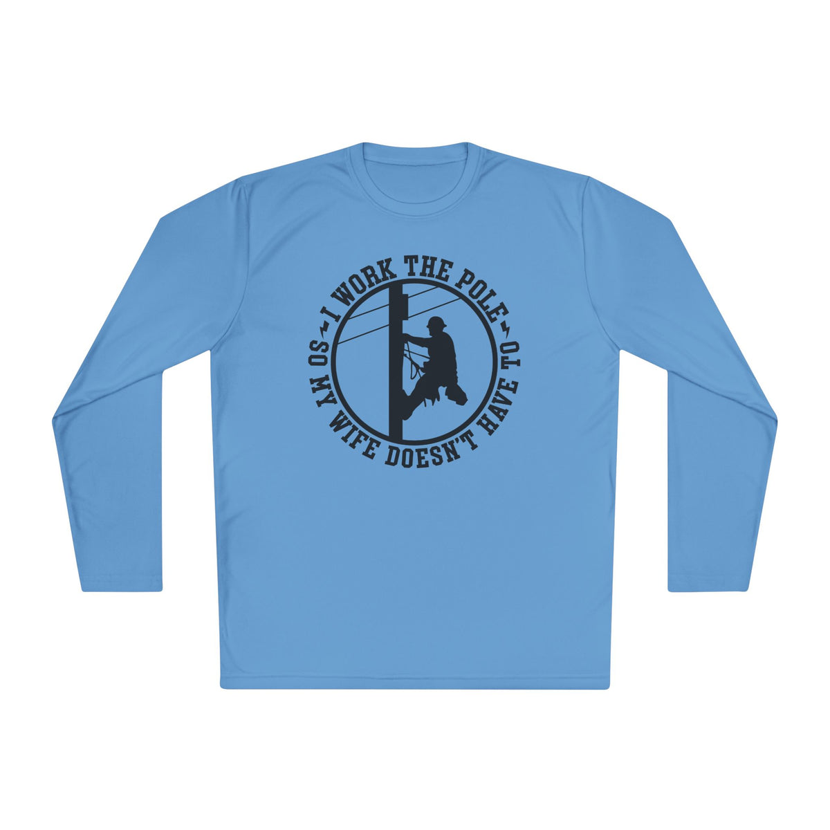 I Work The Pole So My Wife Doesn't Have To Adult Long Sleeve Tee