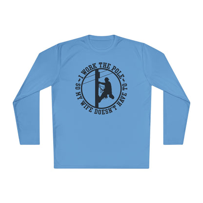 I Work The Pole So My Wife Doesn't Have To Adult Long Sleeve Tee
