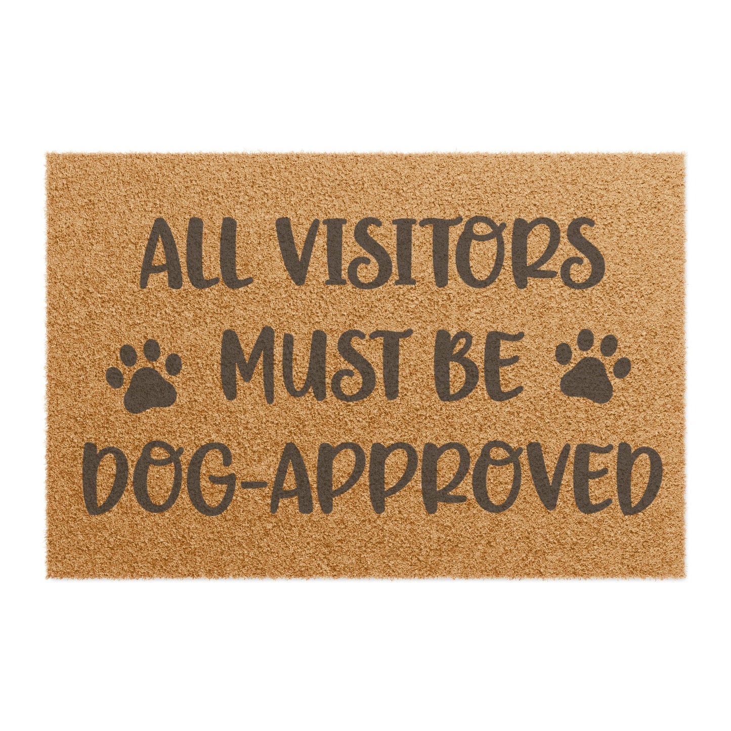 All Visitors Must Be Dog-Approved Coconut Fiber Doormat