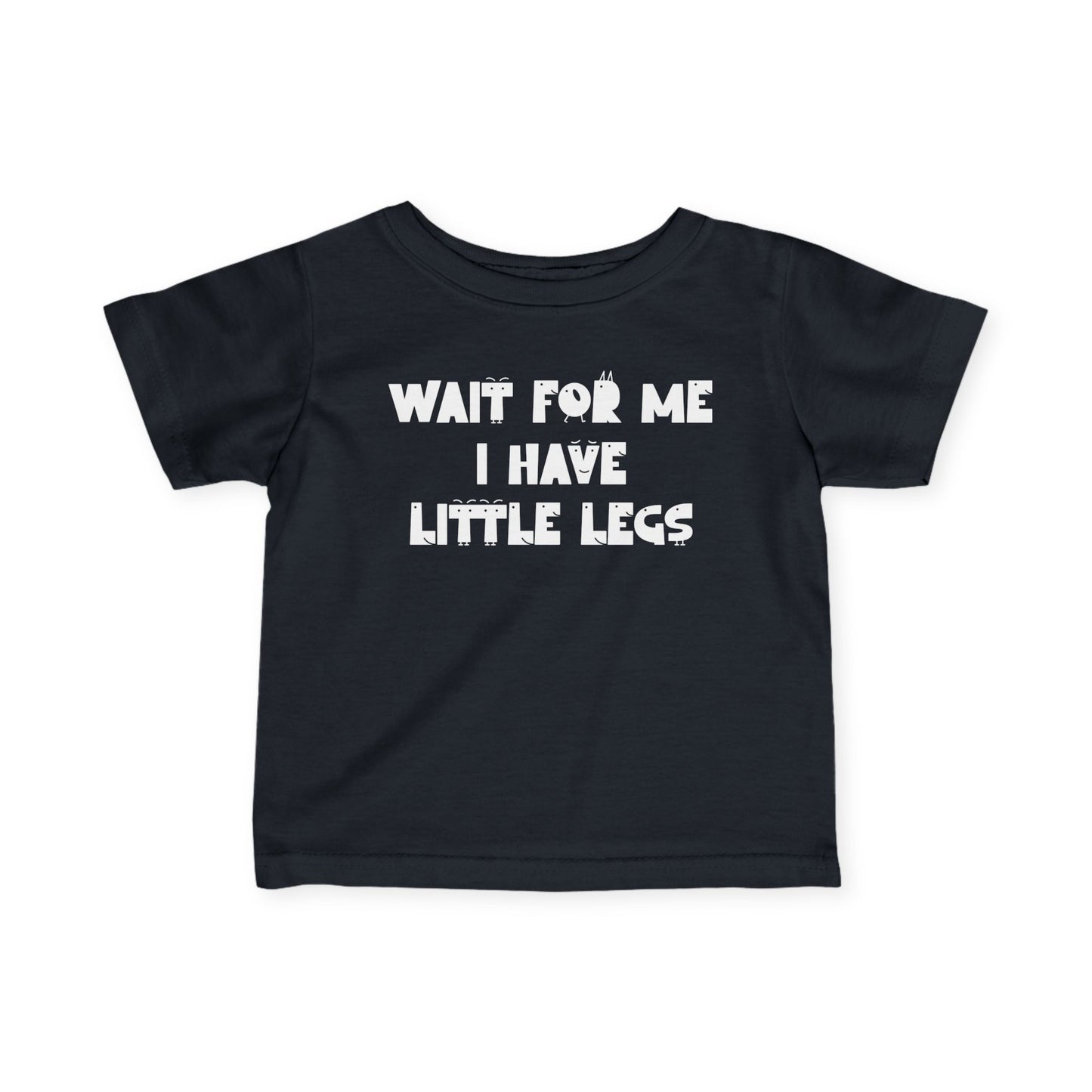 Wait For Me I Have Little Legs Infant Soft T-Shirt
