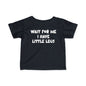 Wait For Me I Have Little Legs Infant Soft T-Shirt