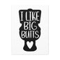 I Like Big Butts Canvas Vertical Wraps w/o Frame