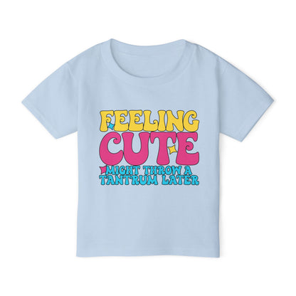 Feeling Cute Might Throw A Tantrum Later Heavy Cotton™ Toddler T-shirt