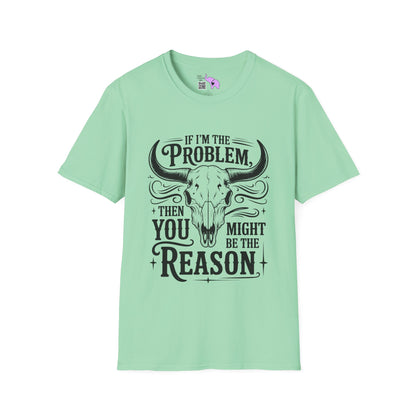 If I'm The Problem You Might Be The Reason Adult T-shirt