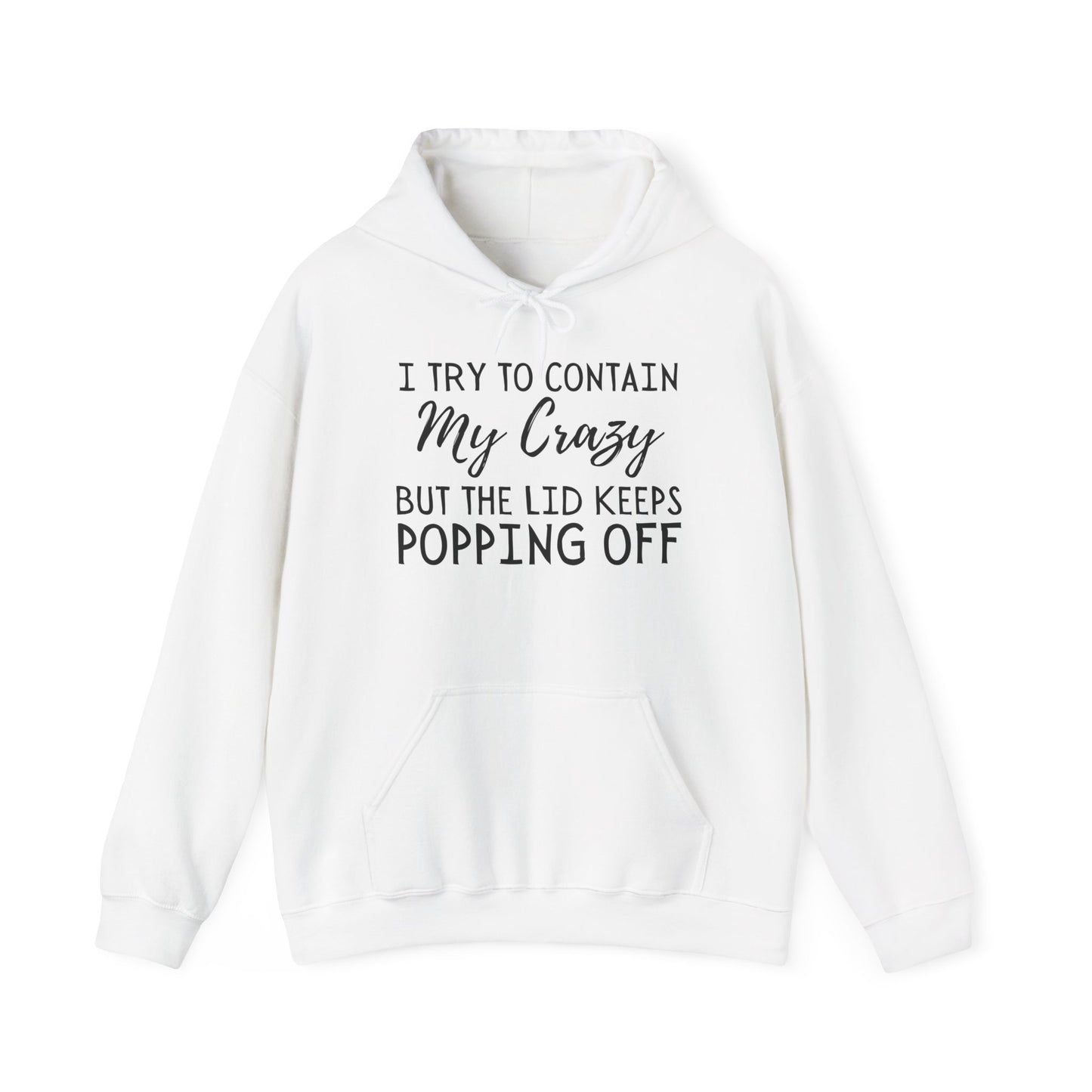 I Try to Contain My Crazy But The Lid Keeps Popping Off Heavy Blend™ Hooded Sweatshirt