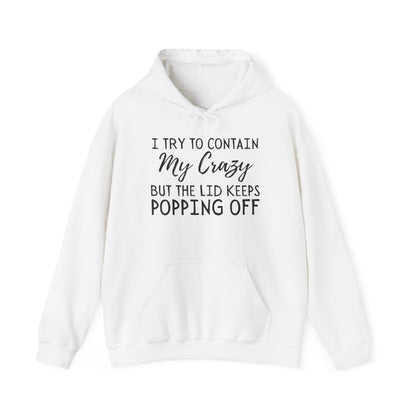 I Try to Contain My Crazy But The Lid Keeps Popping Off Heavy Blend™ Hooded Sweatshirt