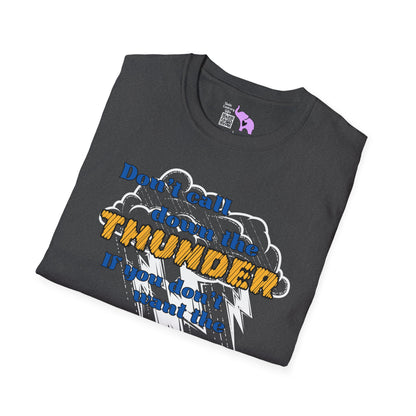 Don't Call Down The Thunder If You Can't Take The Heat T-shirt