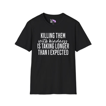 Killing Them With Kindness Is Taking Longer Than I Expected Adult T-shirt