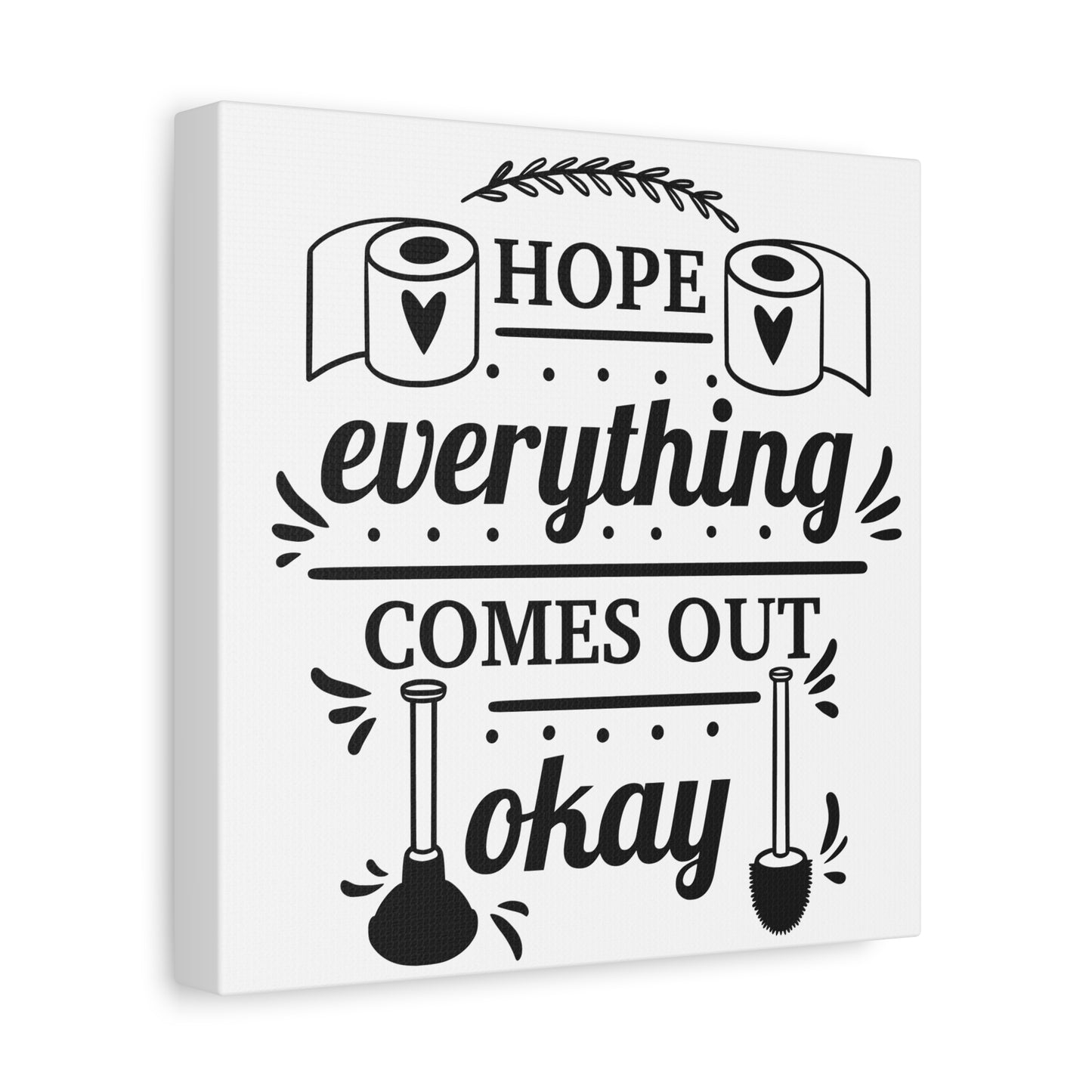 Hope Everything Comes Out Okay Canvas Art