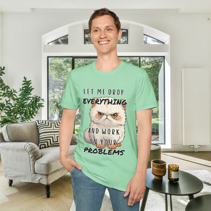 Let Me Drop Everything and Work on Your Problems Adult T-shirt