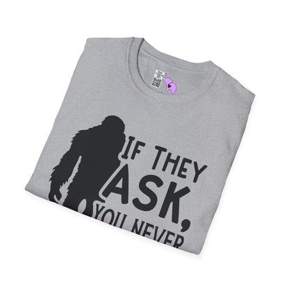 Bigfoot: If They Ask You Never Saw Me Adult T-shirt