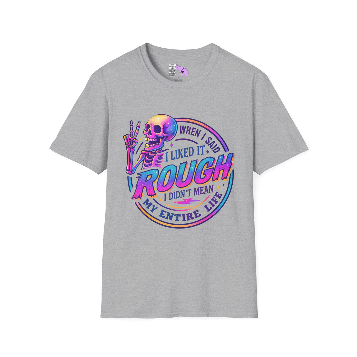 When I Said I Liked It Rough I Didn't Mean My Entire Life Adult T-shirt
