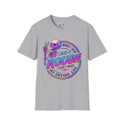 When I Said I Liked It Rough I Didn't Mean My Entire Life Adult T-shirt