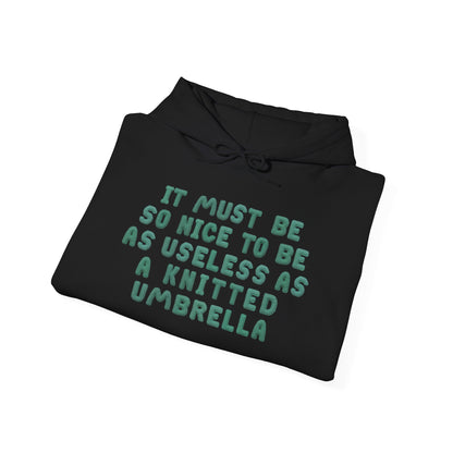 It Must Be Nice To Be As Useless As a Knitted Umbrella Adult Heavy Blend™ Hoodie