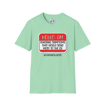 Hello, I'm Ignoring Symptoms That Would Send Most To The ER Adult T-shirt