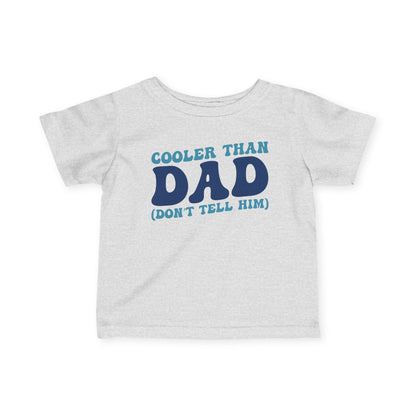 Cooler Than Dad (Don't Tell Him) Infant Soft T-Shirt