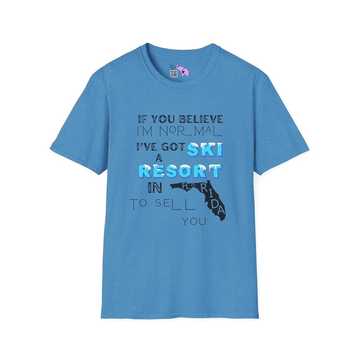 If You Believe I'm Normal I've Got A Ski Resort In Florida To Sell You Adult T-shirt