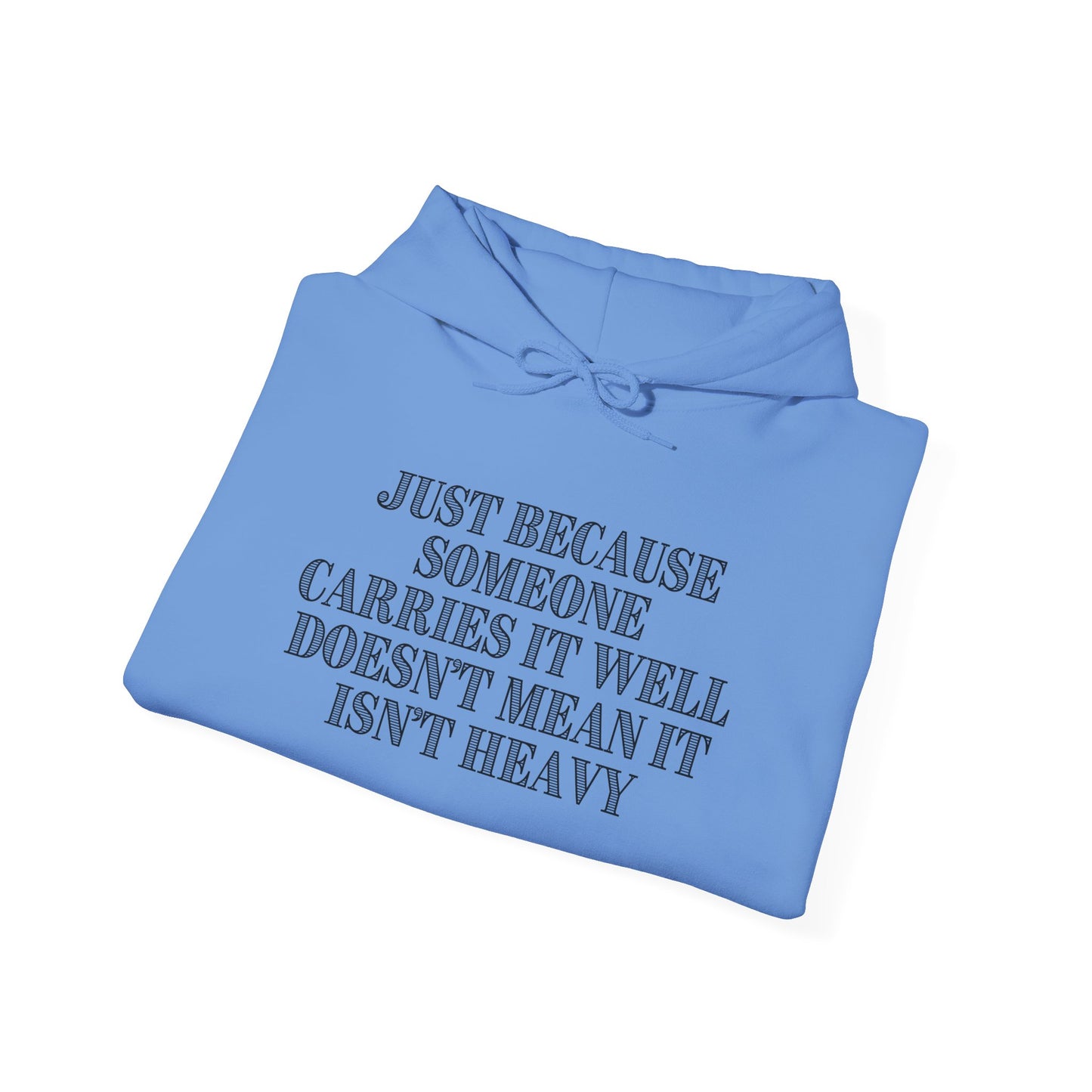 Just Because Someone Carries It Well Doesn't Mean It's Heavy Heavy Blend™ Hooded Sweatshirt