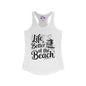 LIfe is Better At The Beach Women's Ideal Racerback Tank