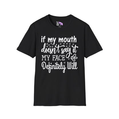 If My Mouth Doesn't Say It My Face Definitely Will 2 T-shirt