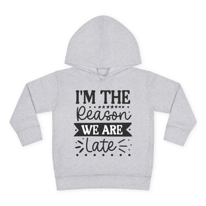 I'm The Reason We Are Late Toddler Hoodie
