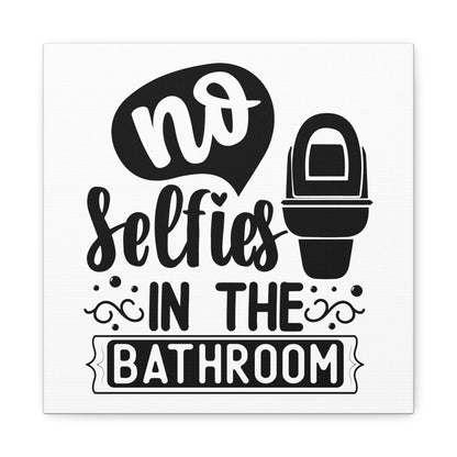 No Selfies In The Bathroom Canvas Art