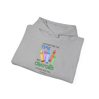 I Have Neither the Time Nor the Crayons... Heavy Blend™ Hooded Sweatshirt