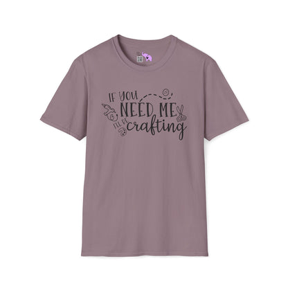 If You Need Me I'll Be Crafting Adult T-shirt