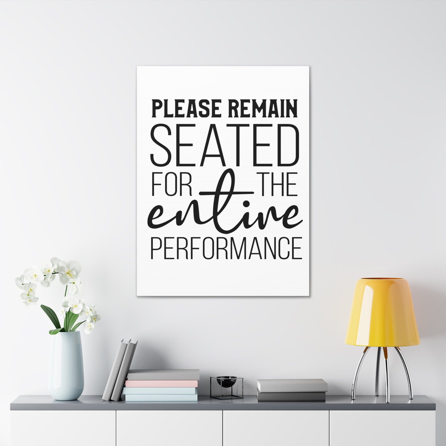 Please Remain Seated For The Entire Performance Canvas Vertical Wraps w/o Frame