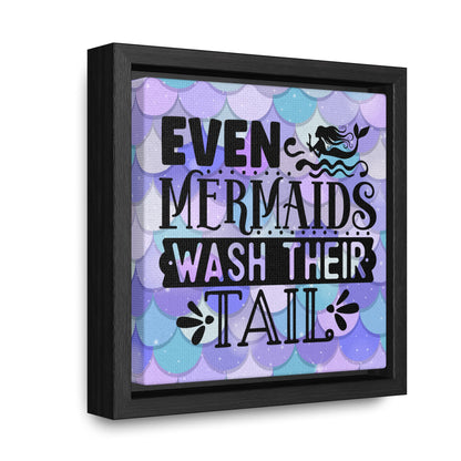 Even Mermaids Wash Their Tail Canvas Wraps, Square Frame