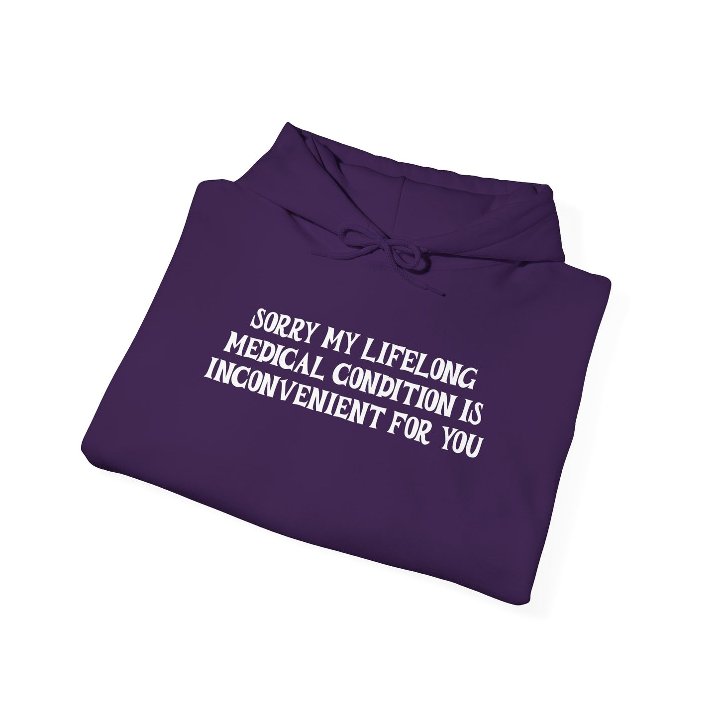 Sorry My Lifelong Medical Condition is Inconvenient for You Adult Heavy Blend™ Hoodie