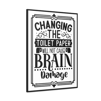 Changing The Toilet Paper Will Not Cause Brain Damage Canvas Wraps, Vertical Frame