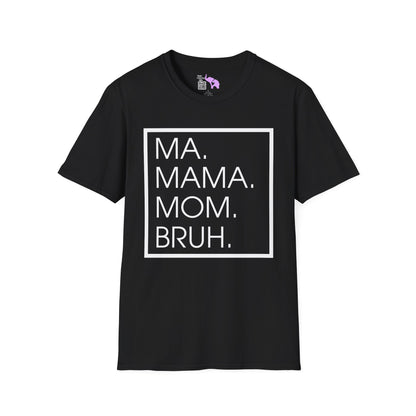 Ma. Mama. Mom. Bruh. Adult T-shirt