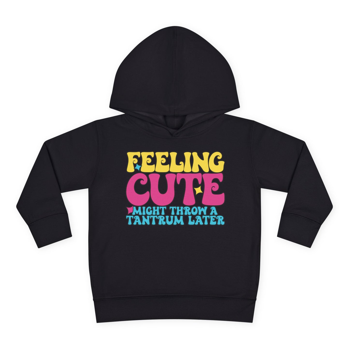 Feeling Cute Might Throw A Tantrum Later Toddler Hoodie