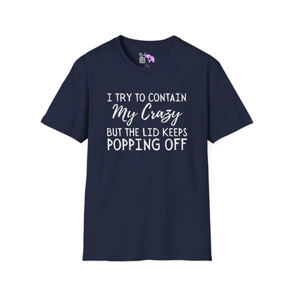 I Try to Contain My Crazy But The Lid Keeps Popping Off Adult T-shirt