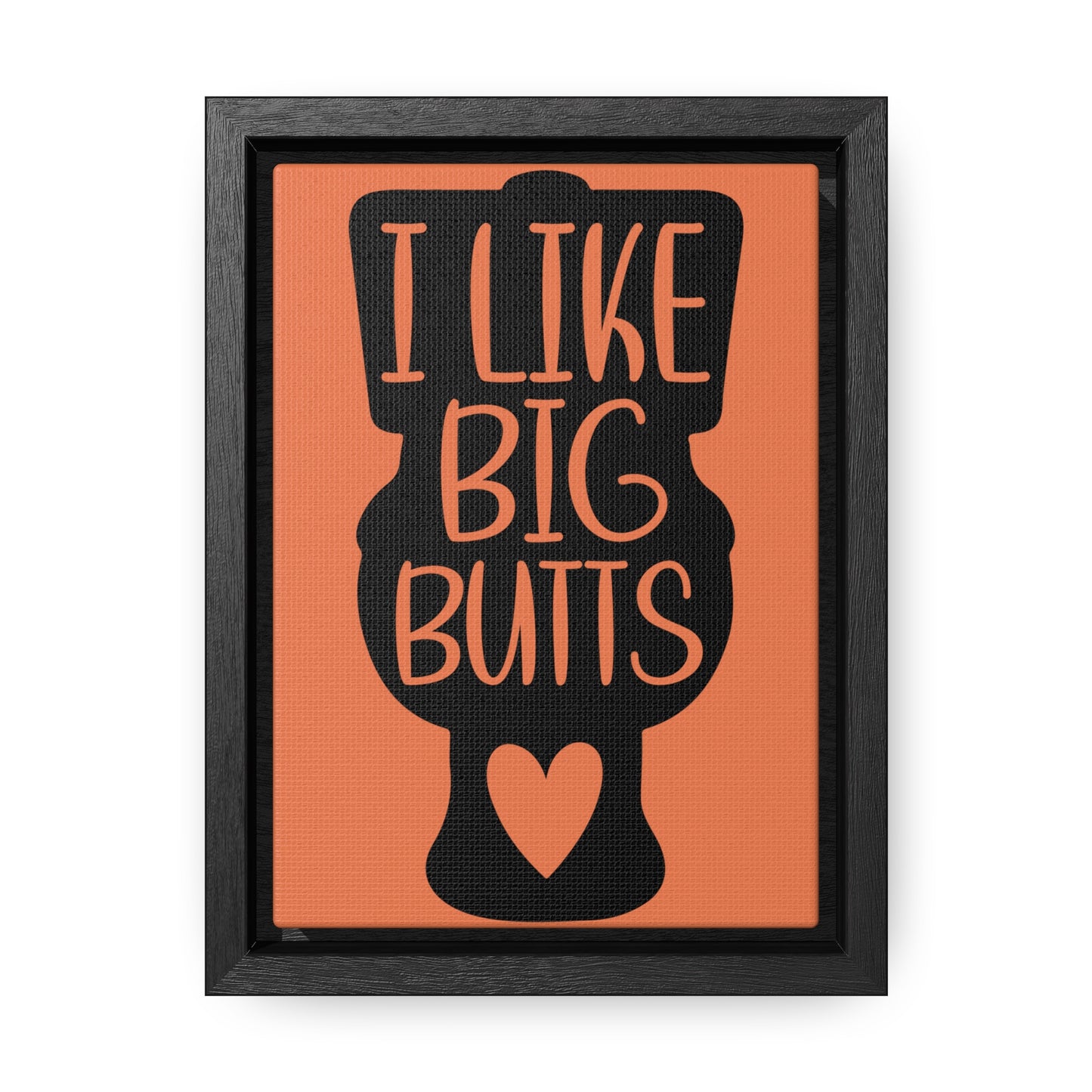 I Like Big Butts (Toilet) Canvas Wraps, Vertical Frame