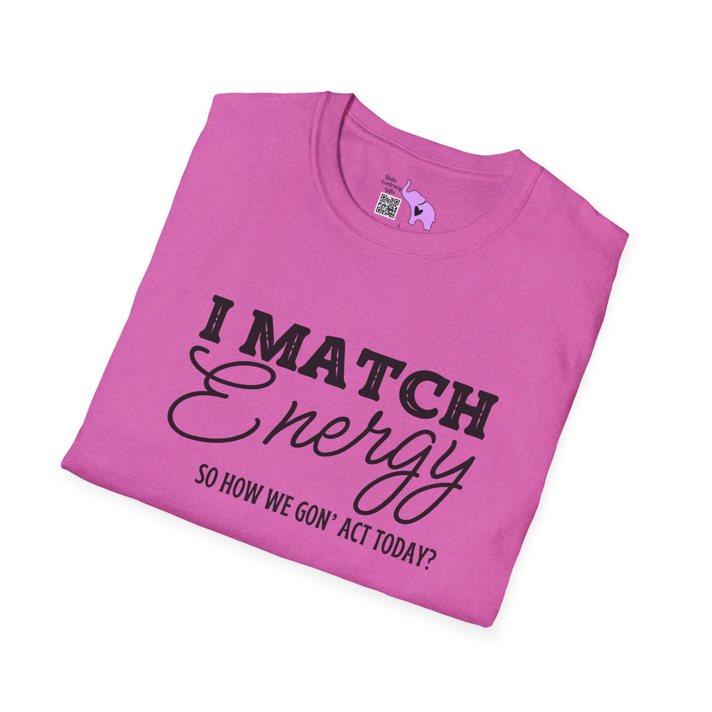 I Match Energy So How We Gon' Act Today? Adult T-shirt