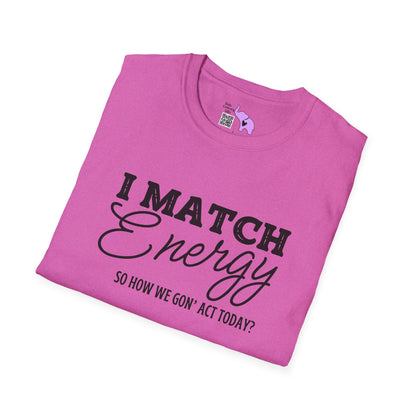 I Match Energy So How We Gon' Act Today? Adult T-shirt