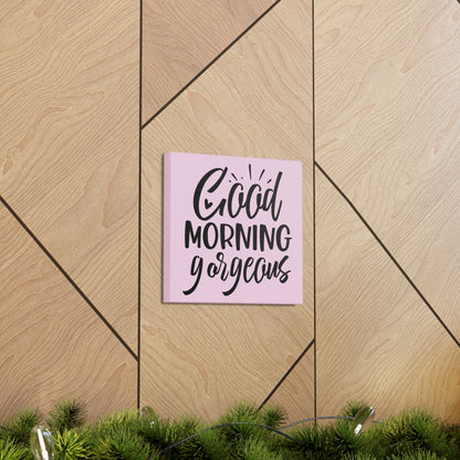 Good Morning Gorgeous Canvas Square Wraps w/o Frame