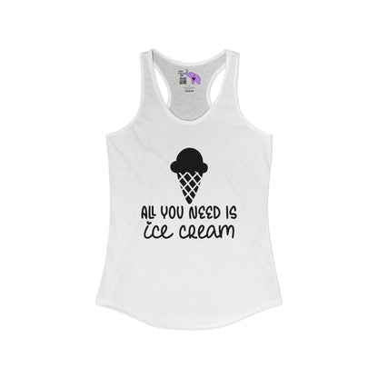 All You Need Is Ice Cream Women's Ideal Racerback Tank