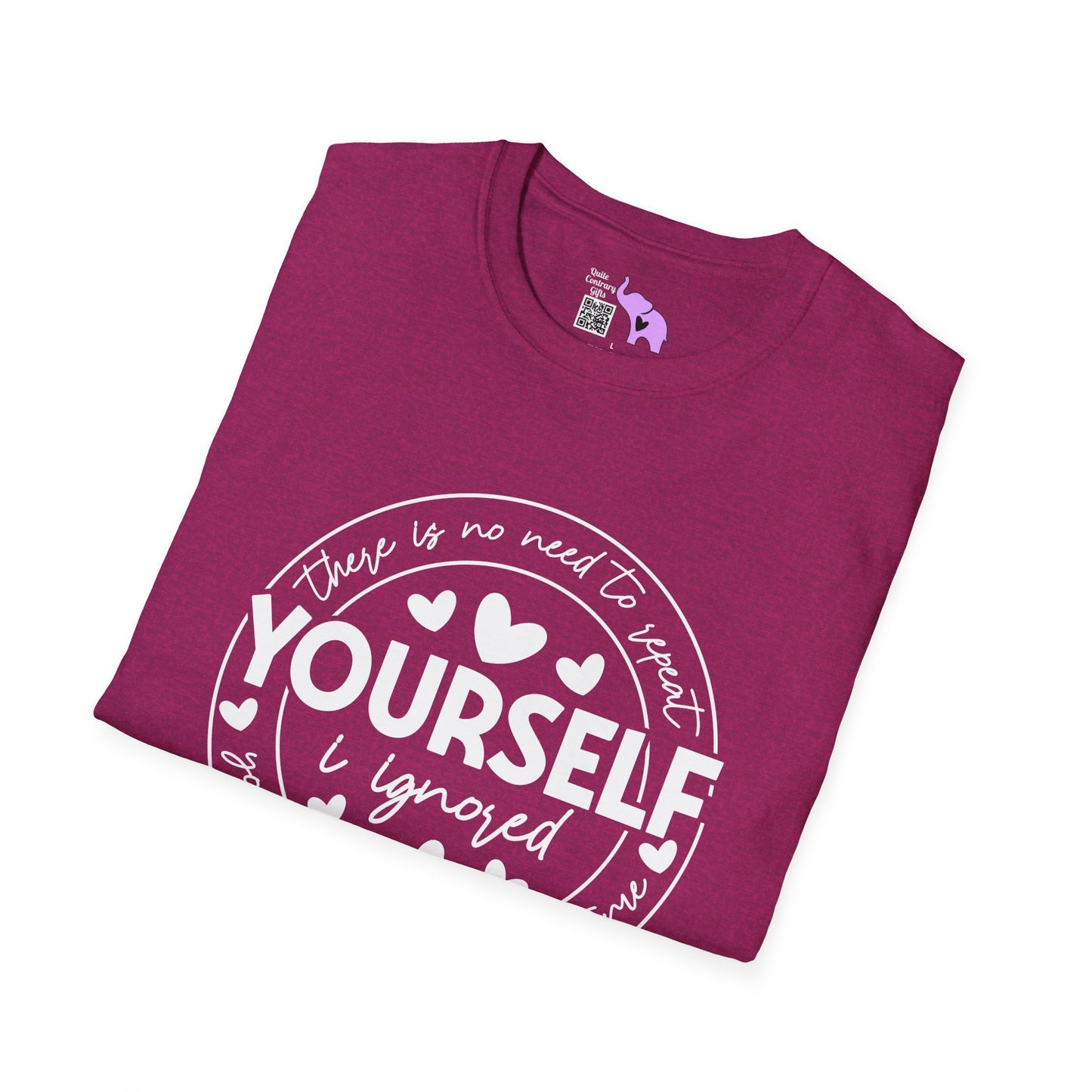 There Is No Need To Repeat Yourself...I Heard You The First Time Adult T-shirt