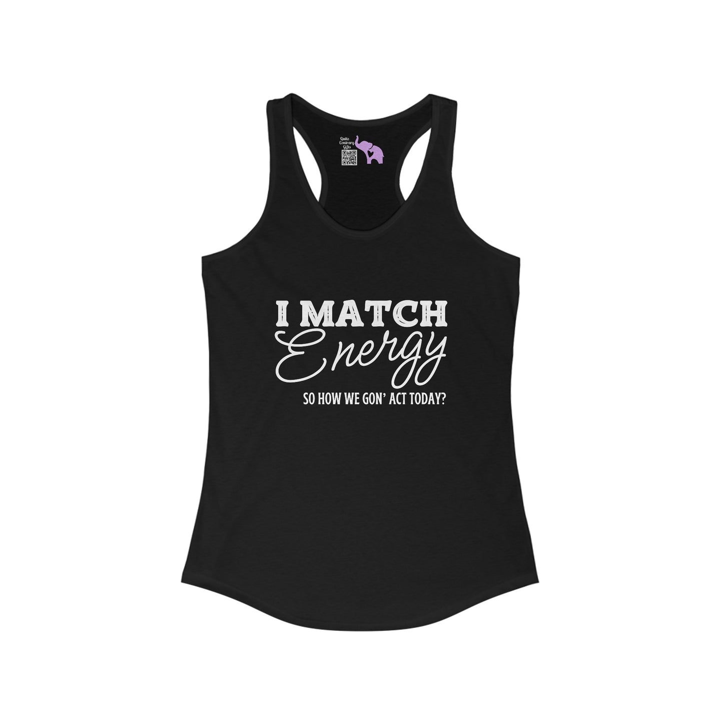 I Match Energy So How We Gon' Act Women's Ideal Racerback Tank