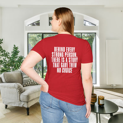 Behind Every Strong Person, There Is A Story That Gave Them No Choice. Adult T-shirt