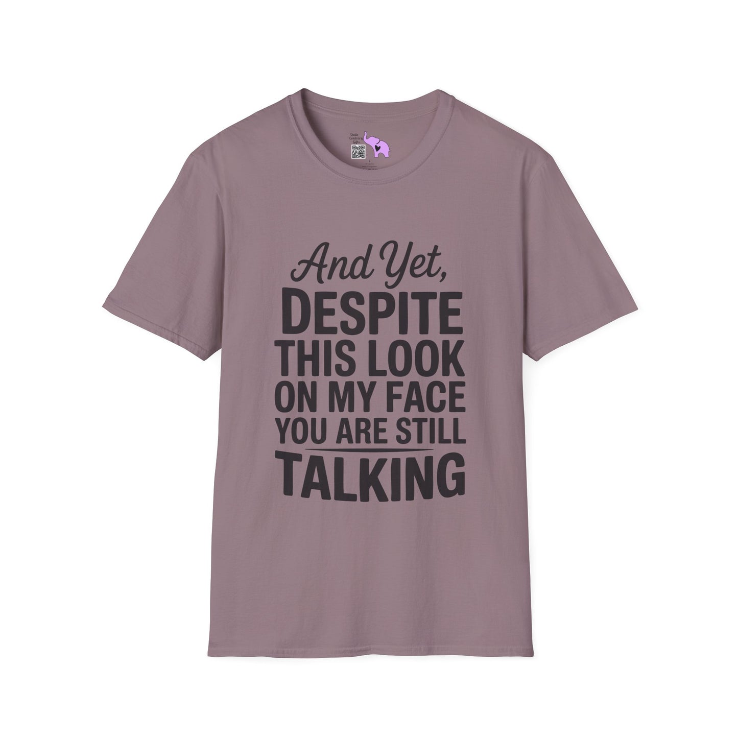 And Yet Despite This Look On My Face You Are Still Talking Adult T-shirt