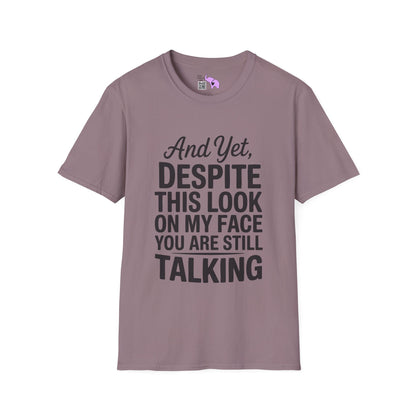 And Yet Despite This Look On My Face You Are Still Talking Adult T-shirt